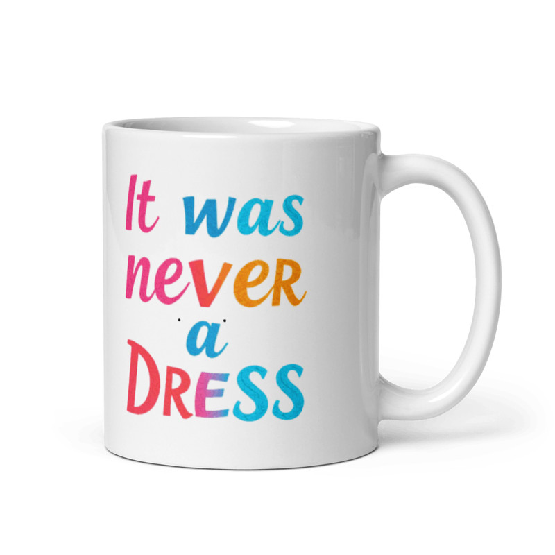 It Was Never A Dress Color Changing Mug Feminist Gift With A Powerful Message 1