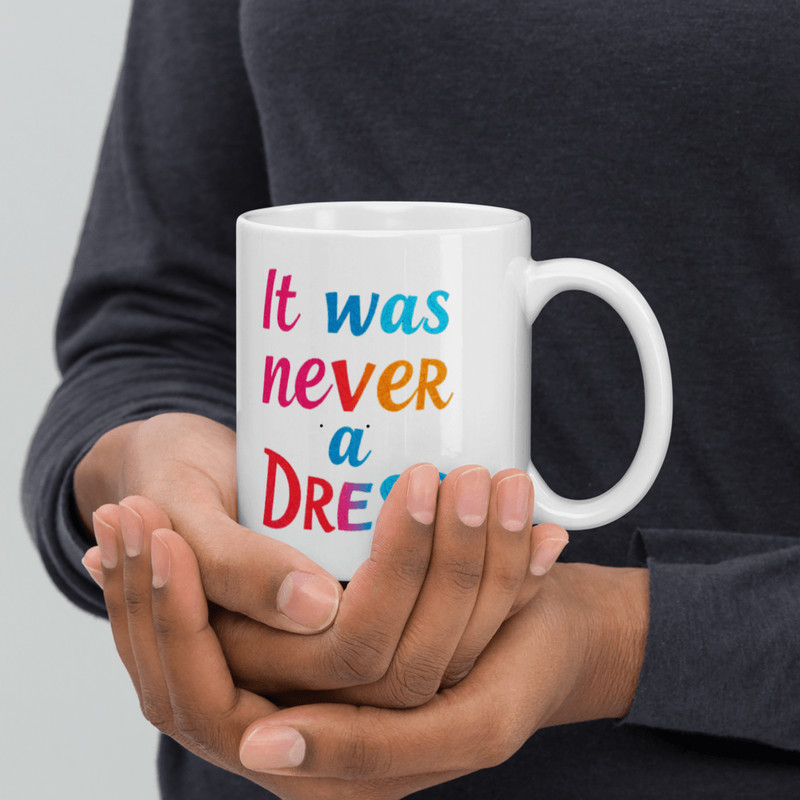It Was Never A Dress Color Changing Mug Feminist Gift With A Powerful Message 4