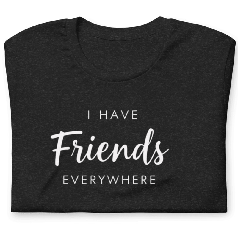 I Have Friends Everywhere Shirt Funny Social Butterfly Graphic Tee 5
