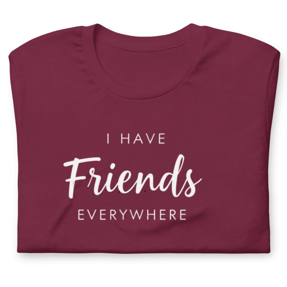 I Have Friends Everywhere Shirt Funny Social Butterfly Graphic Tee 9