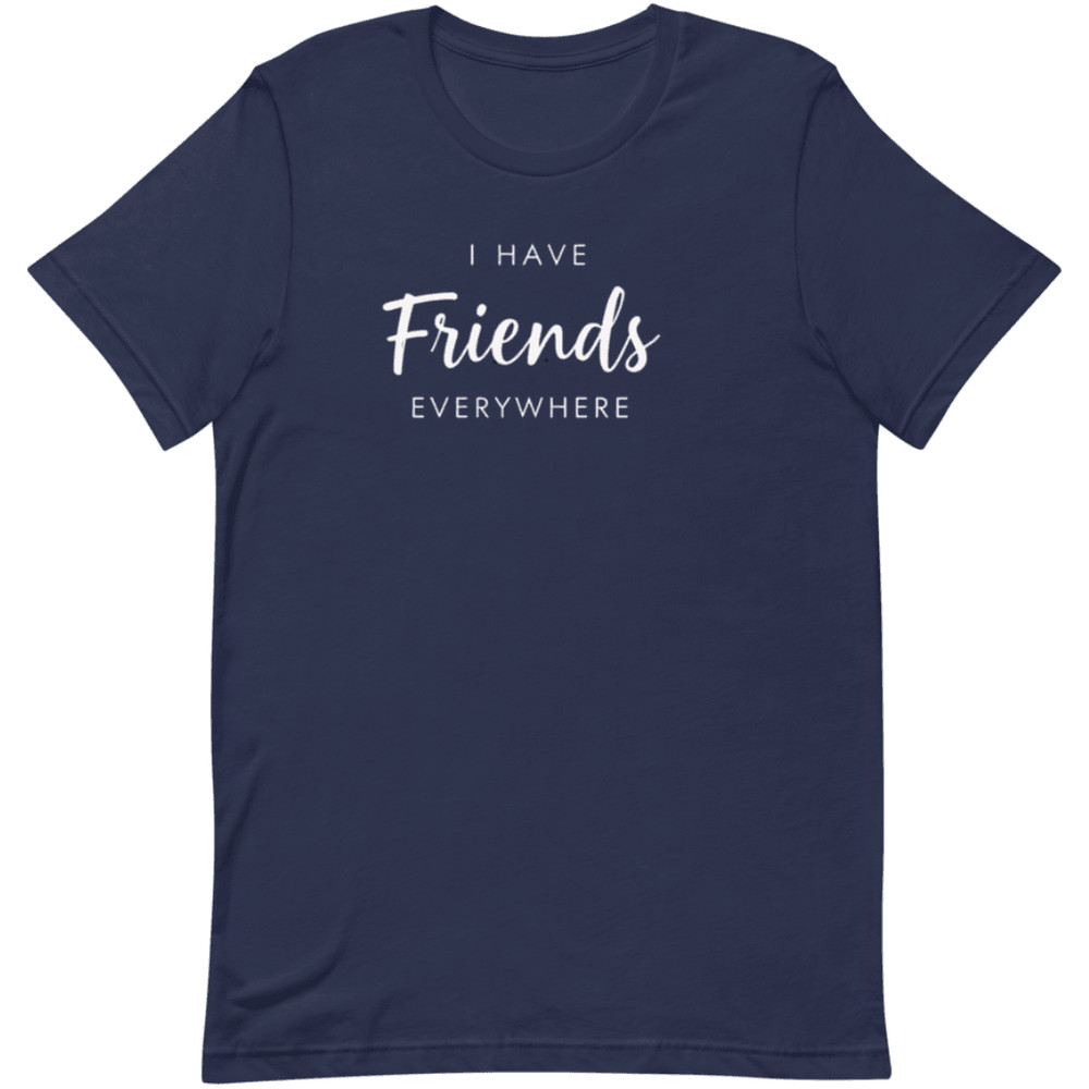 I Have Friends Everywhere Shirt Funny Social Butterfly Graphic Tee 10