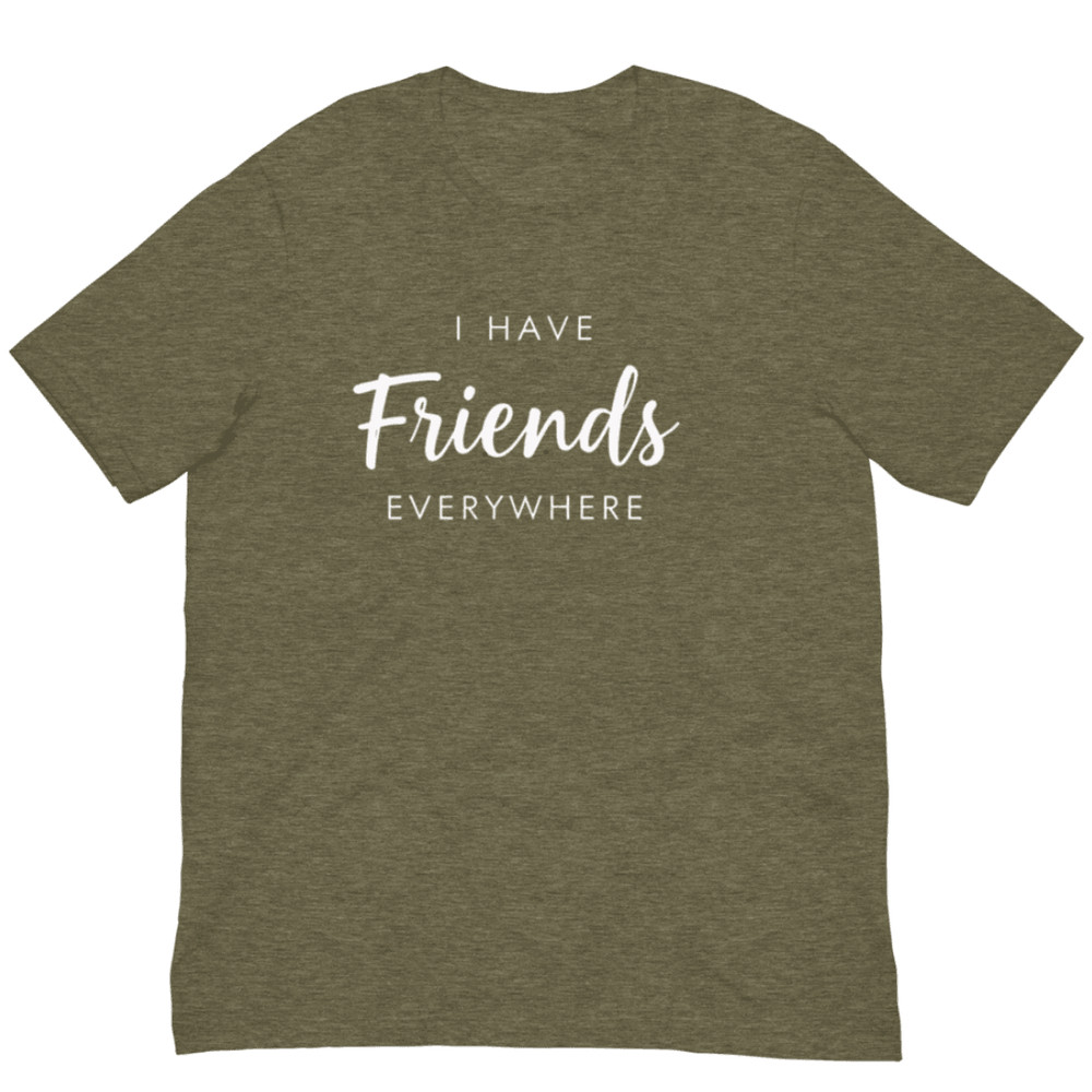 I Have Friends Everywhere Shirt Funny Social Butterfly Graphic Tee 13