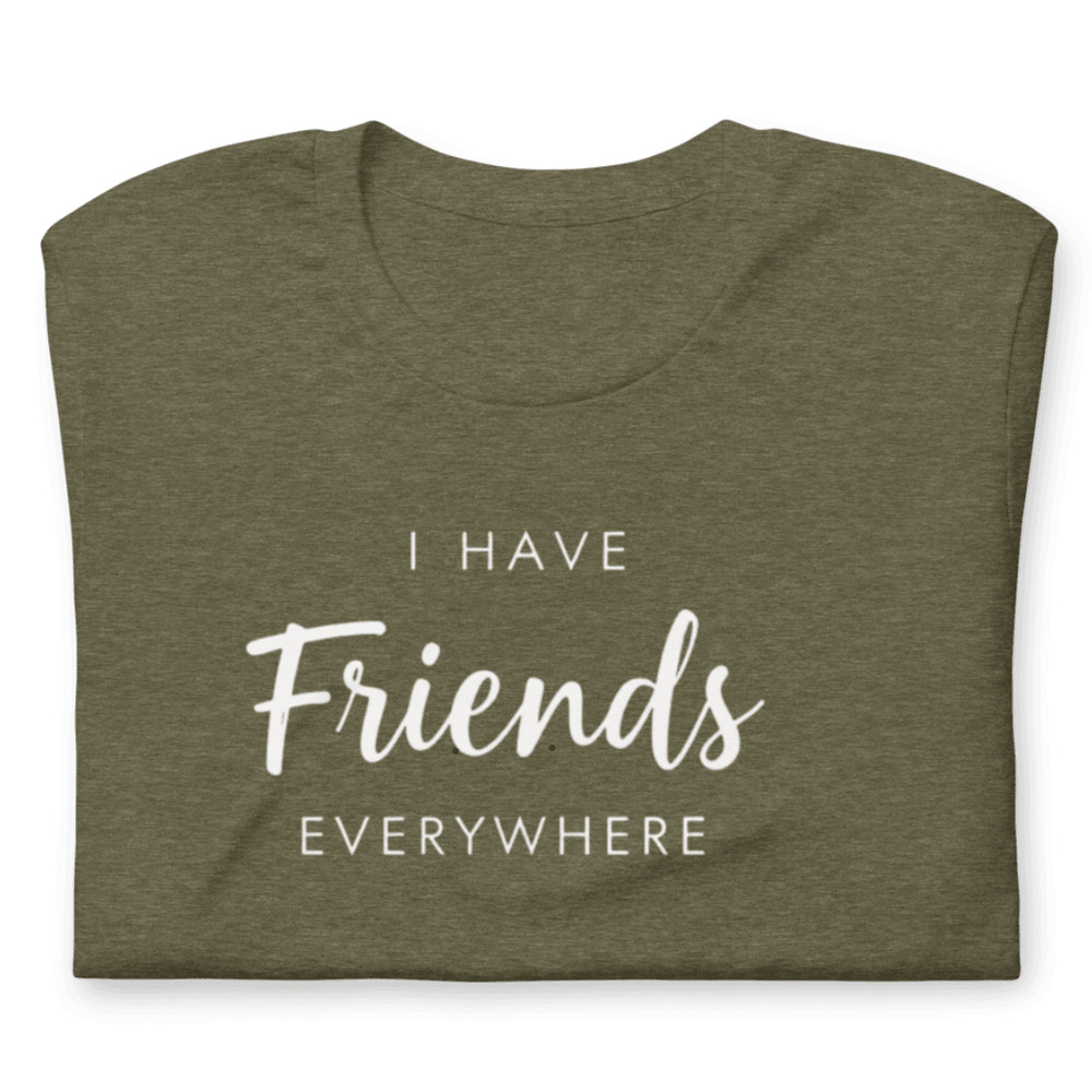 I Have Friends Everywhere Shirt Funny Social Butterfly Graphic Tee 14