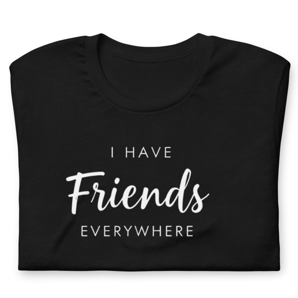 I Have Friends Everywhere Shirt Funny Social Butterfly Graphic Tee 2