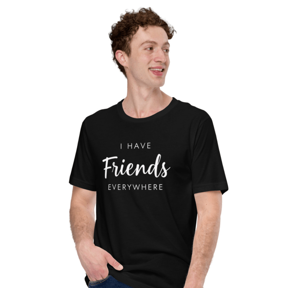 I Have Friends Everywhere Shirt Funny Social Butterfly Graphic Tee 3