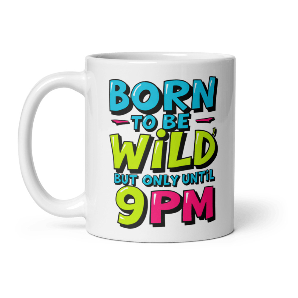 Born To Be Wild But Only Until 9PM Mug 0