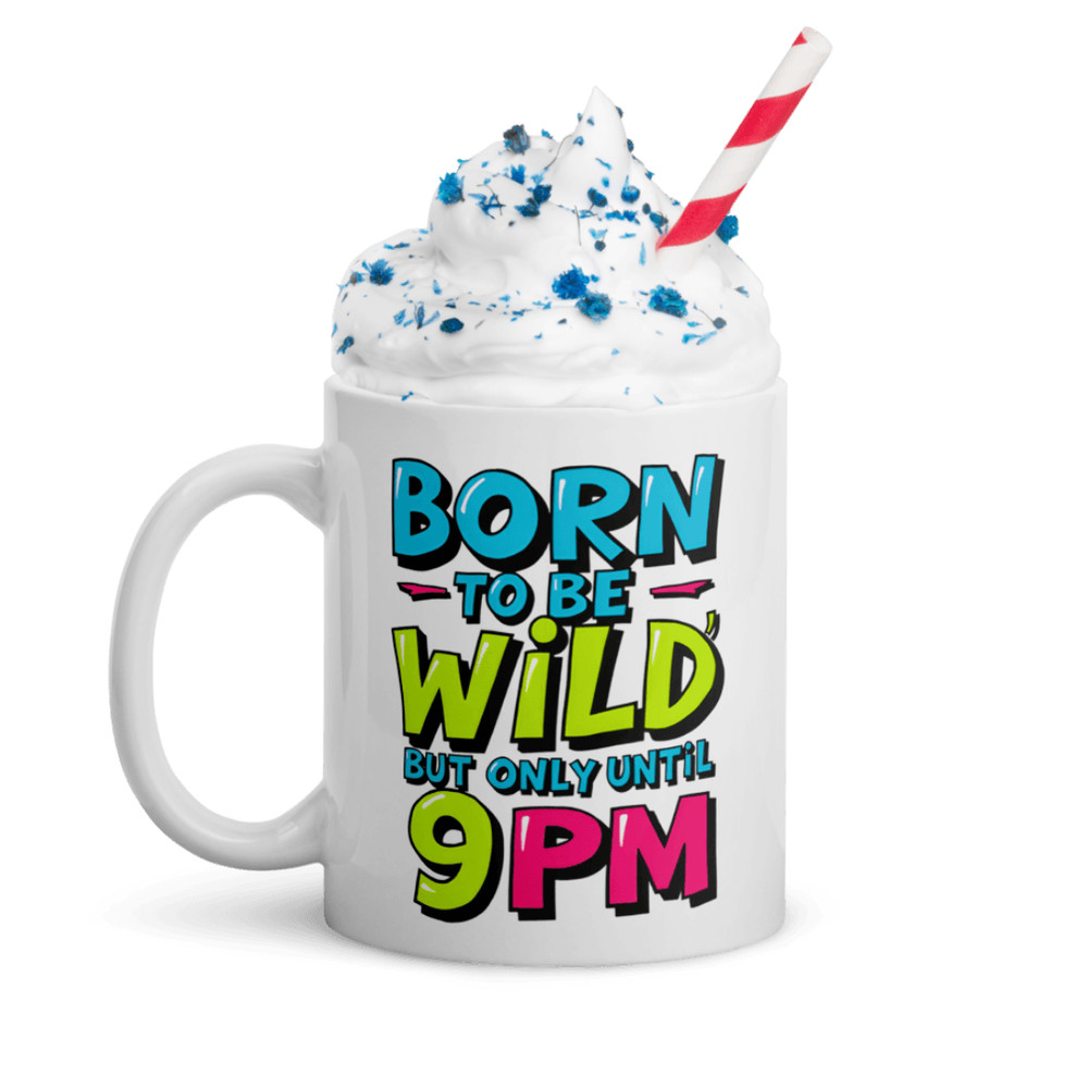 Born To Be Wild But Only Until 9PM Mug 1