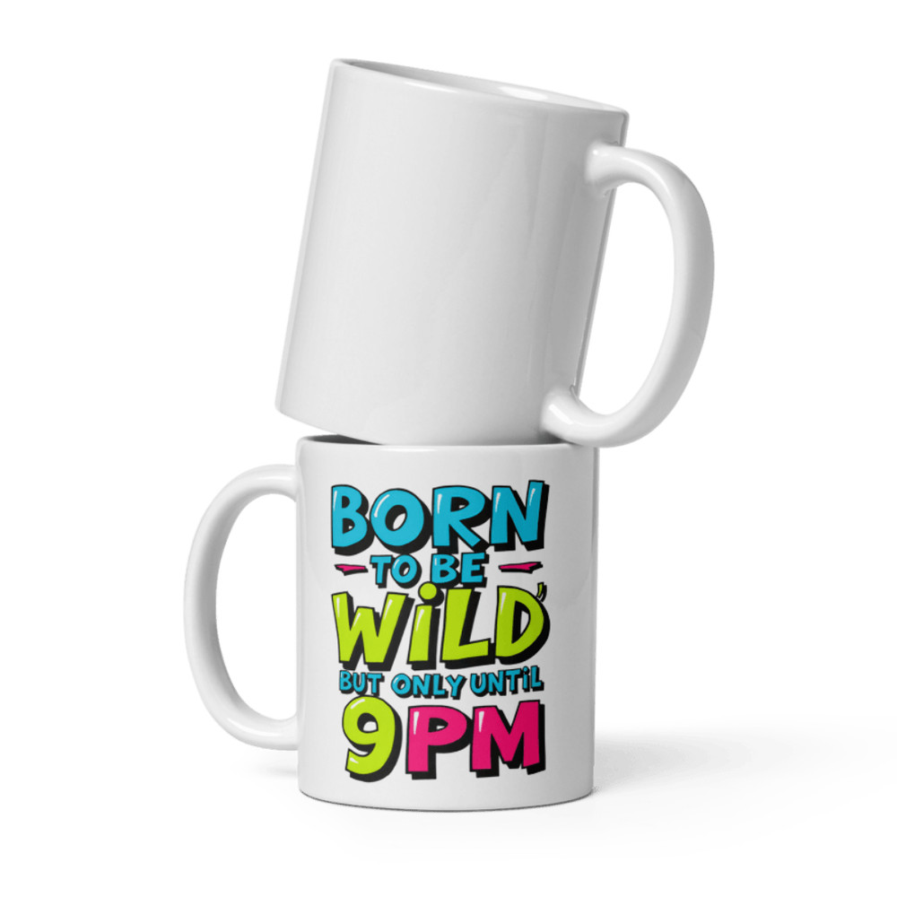 Born To Be Wild But Only Until 9PM Mug 2
