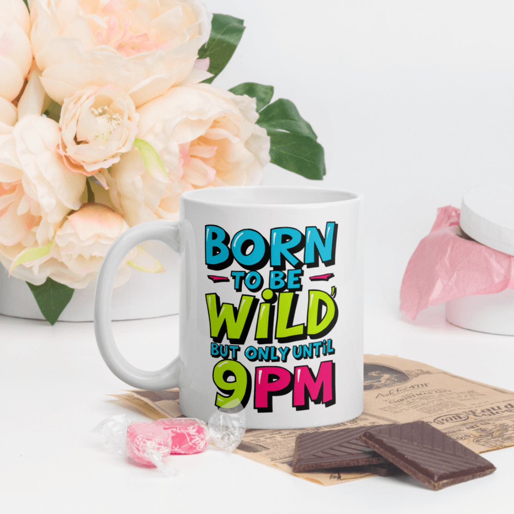 Born To Be Wild But Only Until 9PM Mug 4