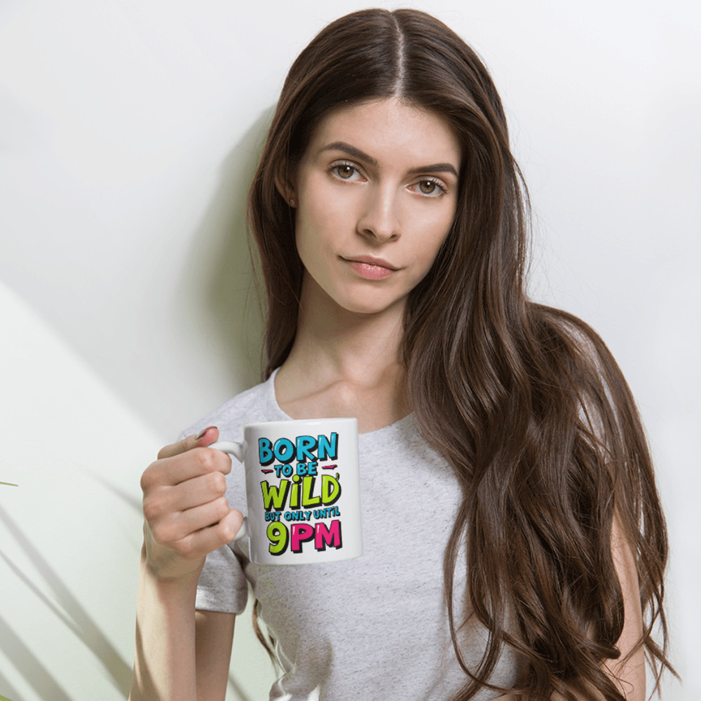 Born To Be Wild But Only Until 9PM Mug 5