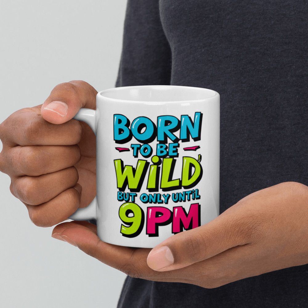Born To Be Wild But Only Until 9PM Mug 6