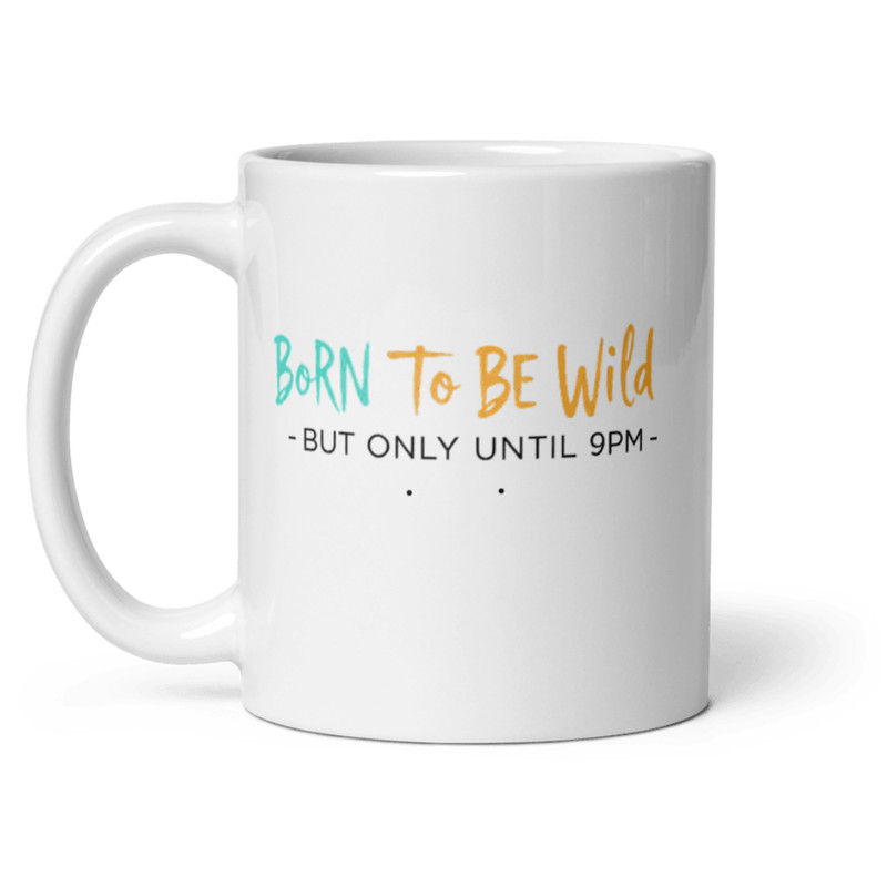 Born To Be Wild But Only Until 9PM Mug Funny Coffee Cup For Adults Sleep Lovers And NightIn Fans 1