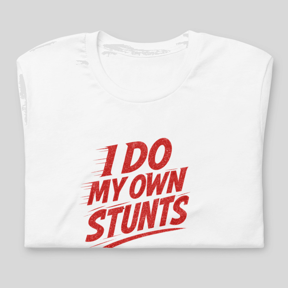 I Do My Own Stunts Shirt Funny Bold Red Text Tee For Daredevils Clumsy Legends 18