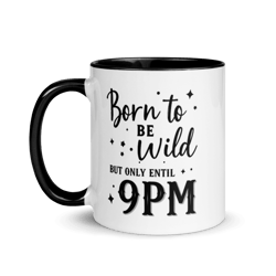born to be wild but only until 9pm mug – funny coffee cup for tired adults & introverts