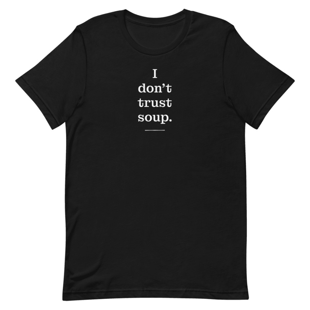 I Don T Trust Soup Shirt 0