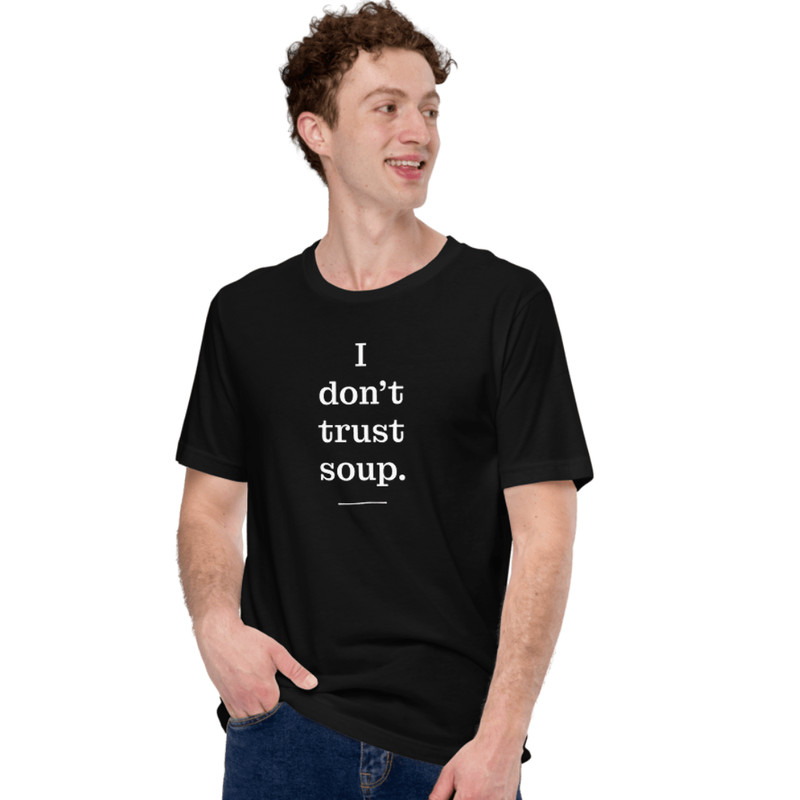 I Don T Trust Soup Shirt 2
