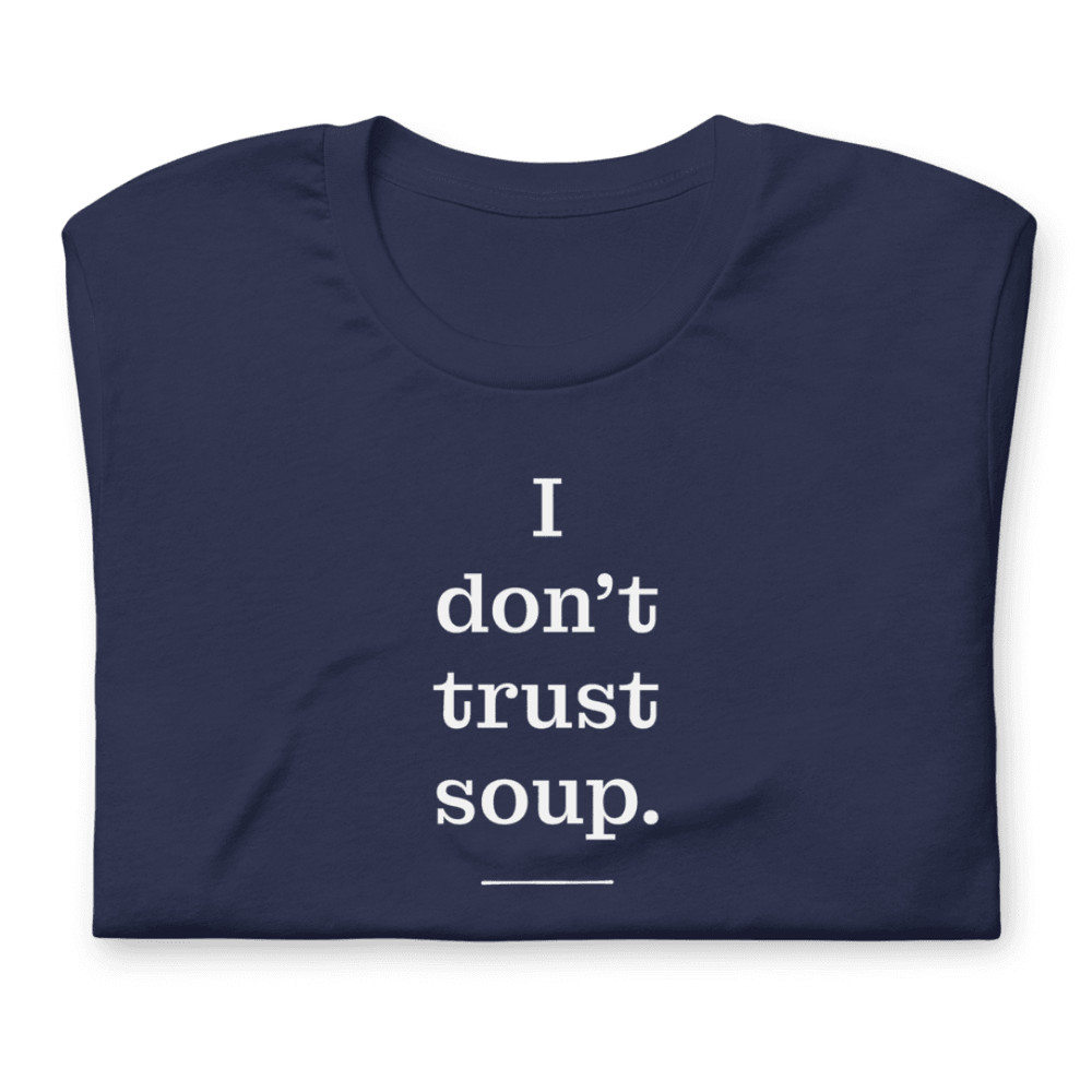 I Don T Trust Soup Shirt 7