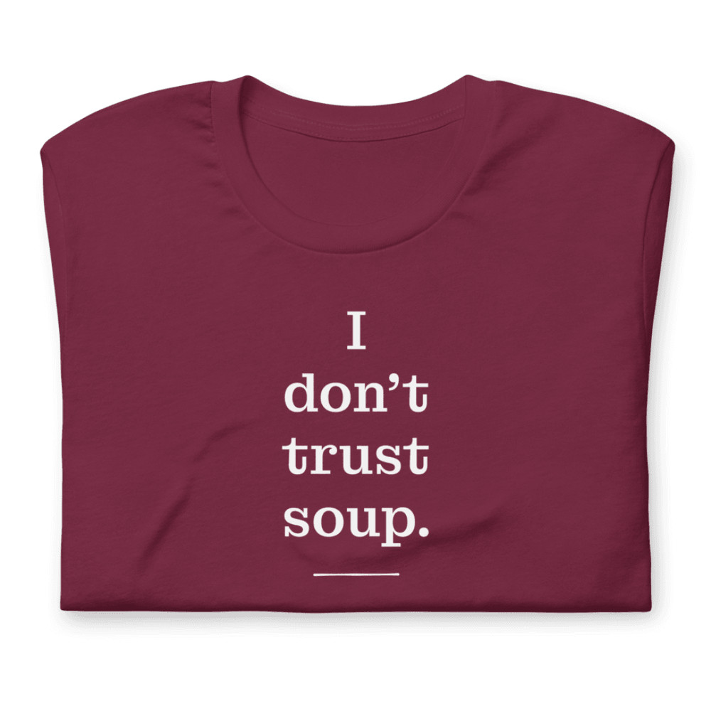 I Don T Trust Soup Shirt 12