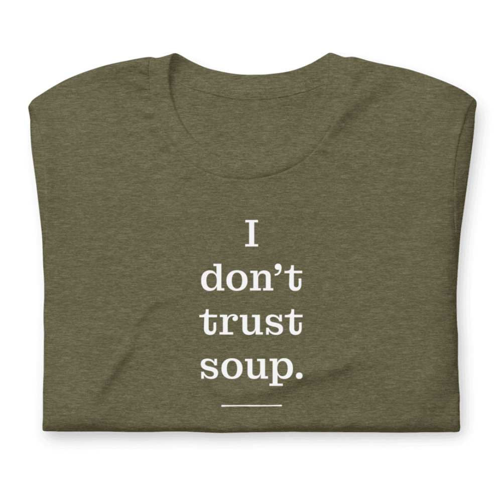 I Don T Trust Soup Shirt 17