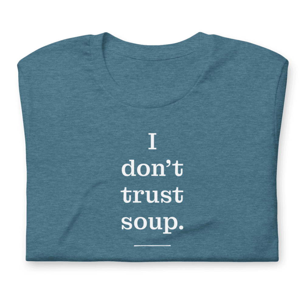 I Don T Trust Soup Shirt 22