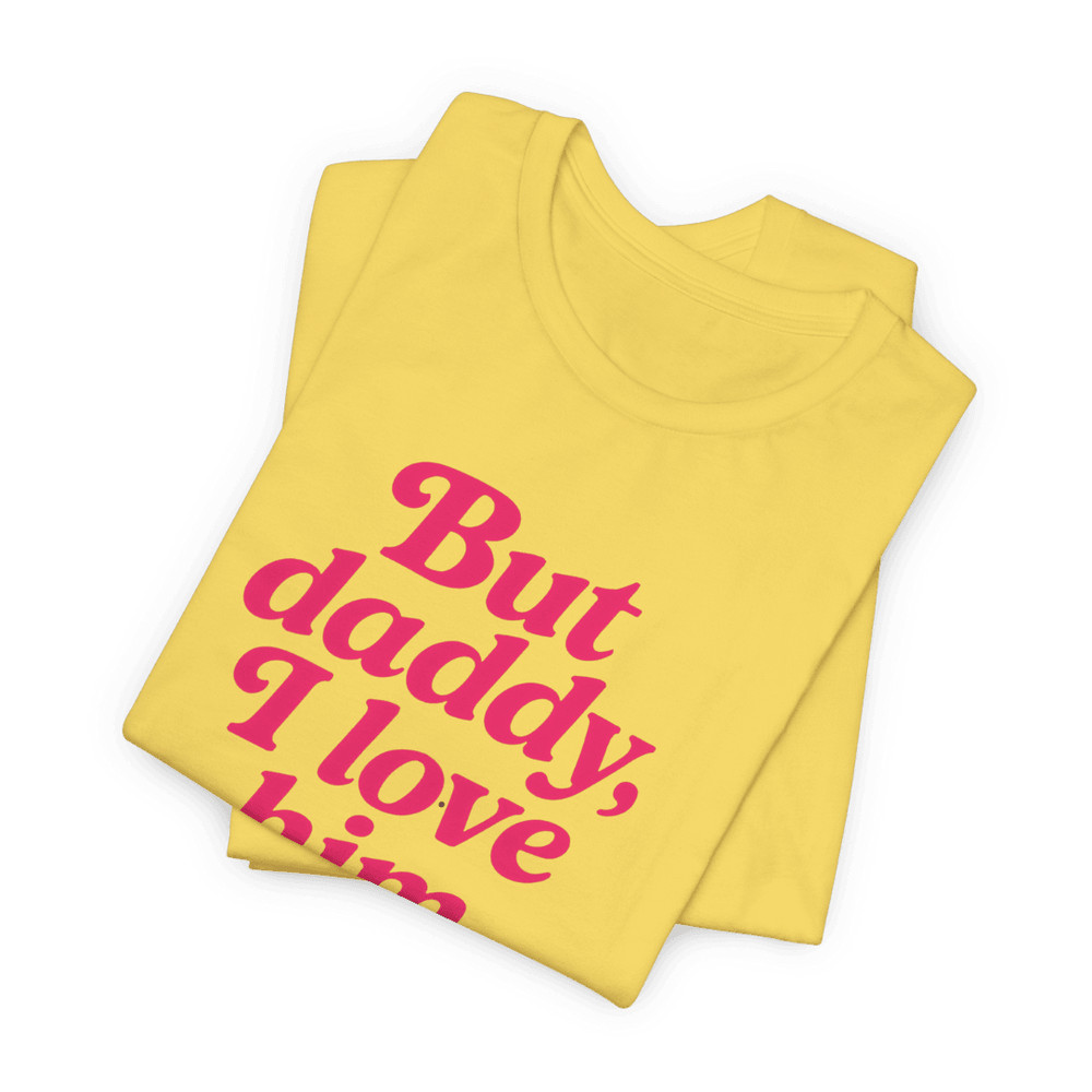 But Daddy I Love Him Shirt Funny Retro Quote Tee For Girls Viral TikTok Trend Aesthetic 2