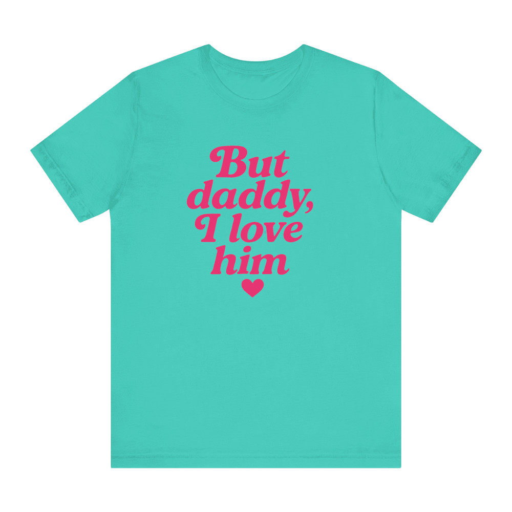 But Daddy I Love Him Shirt Funny Retro Quote Tee For Girls Viral TikTok Trend Aesthetic 6
