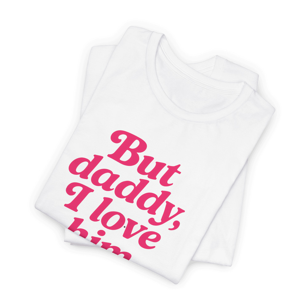 But Daddy I Love Him Shirt Funny Retro Quote Tee For Girls Viral TikTok Trend Aesthetic 12
