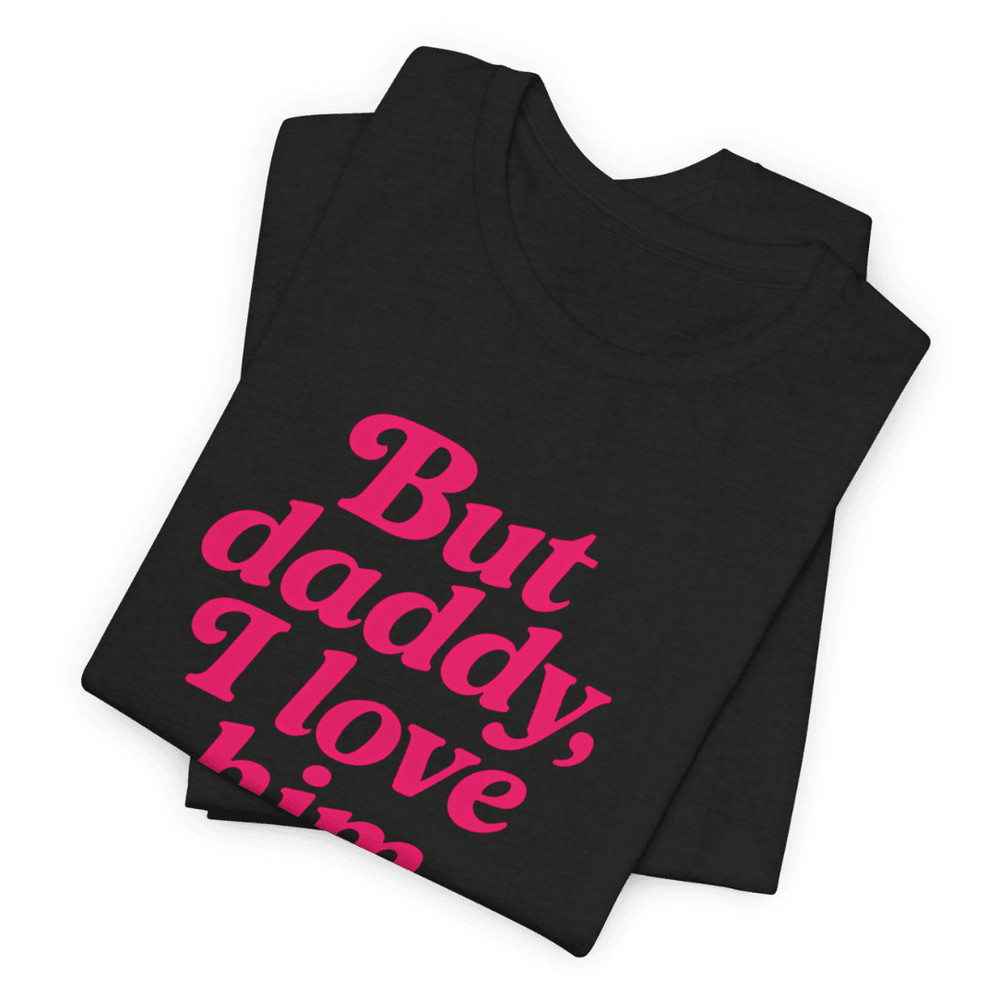 But Daddy I Love Him Shirt Funny Retro Quote Tee For Girls Viral TikTok Trend Aesthetic 17