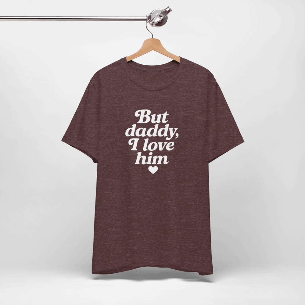 But Daddy I Love Him Shirt 3