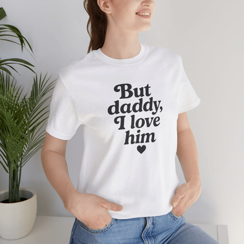 But Daddy I Love Him Shirt 10