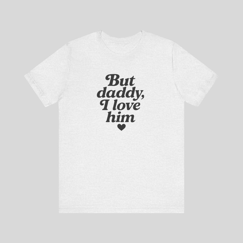 But Daddy I Love Him Shirt 11