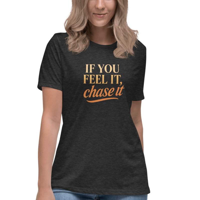 If You Feel It Chase It Shirt Motivational TShirt For Dreamers 0