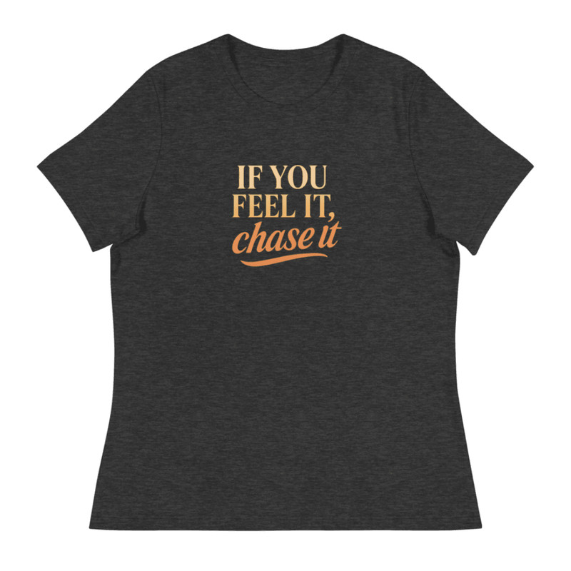 If You Feel It Chase It Shirt Motivational TShirt For Dreamers 1