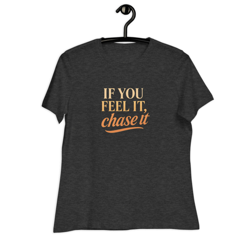 If You Feel It Chase It Shirt Motivational TShirt For Dreamers 3