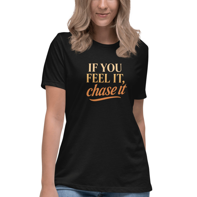 If You Feel It Chase It Shirt Motivational TShirt For Dreamers 5