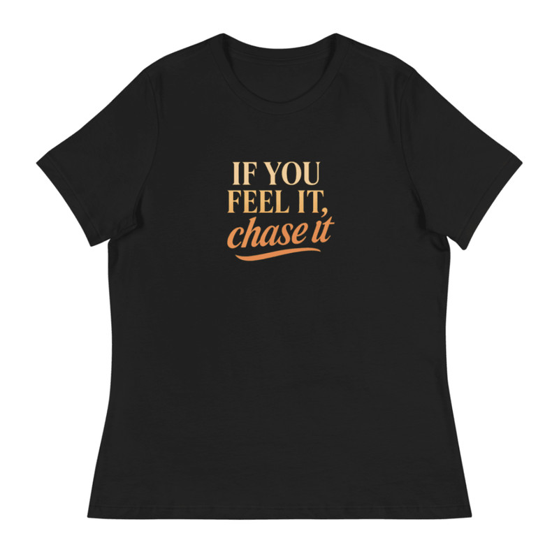 If You Feel It Chase It Shirt Motivational TShirt For Dreamers 6