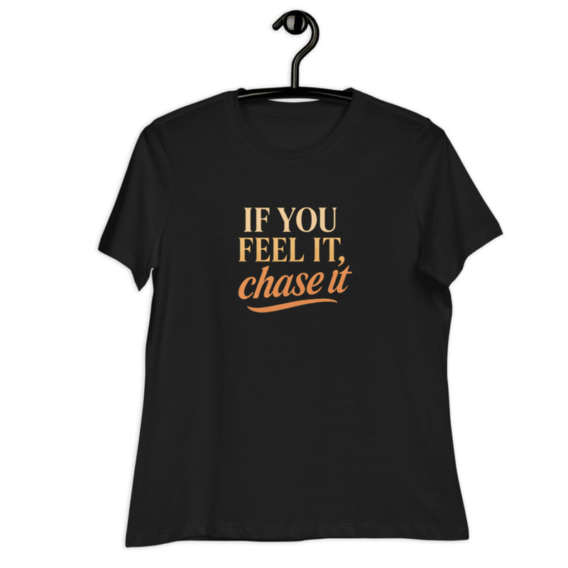 If You Feel It Chase It Shirt Motivational TShirt For Dreamers 8