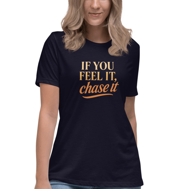 If You Feel It Chase It Shirt Motivational TShirt For Dreamers 10