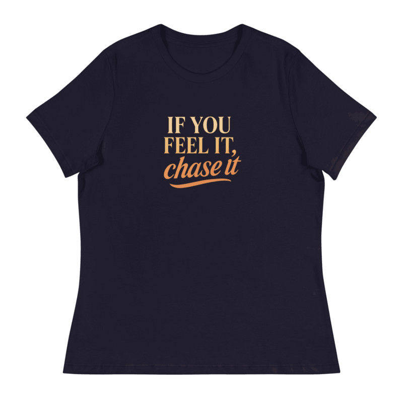 If You Feel It Chase It Shirt Motivational TShirt For Dreamers 11