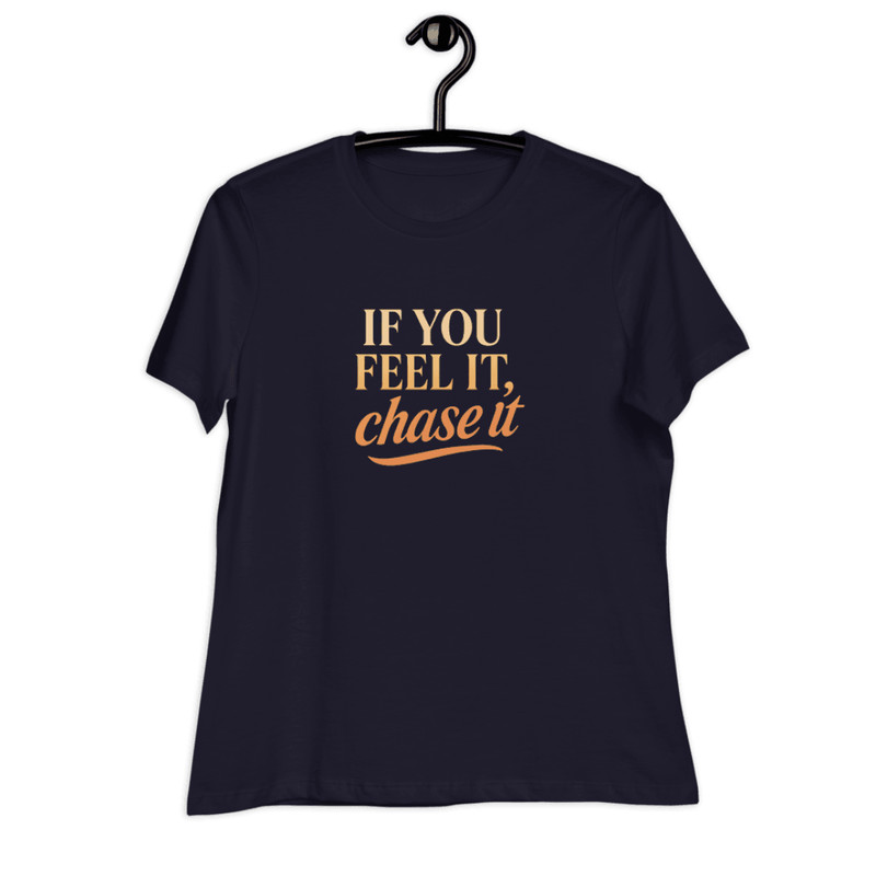 If You Feel It Chase It Shirt Motivational TShirt For Dreamers 13