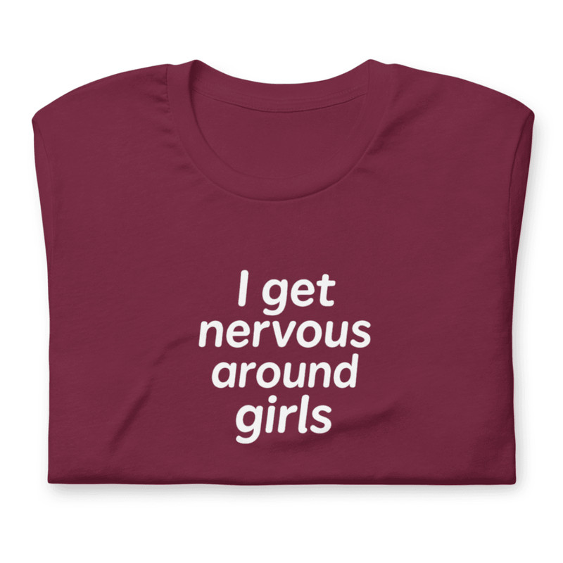 I Get Nervous Around Girls Shirt Funny Shy Guy Tee 10