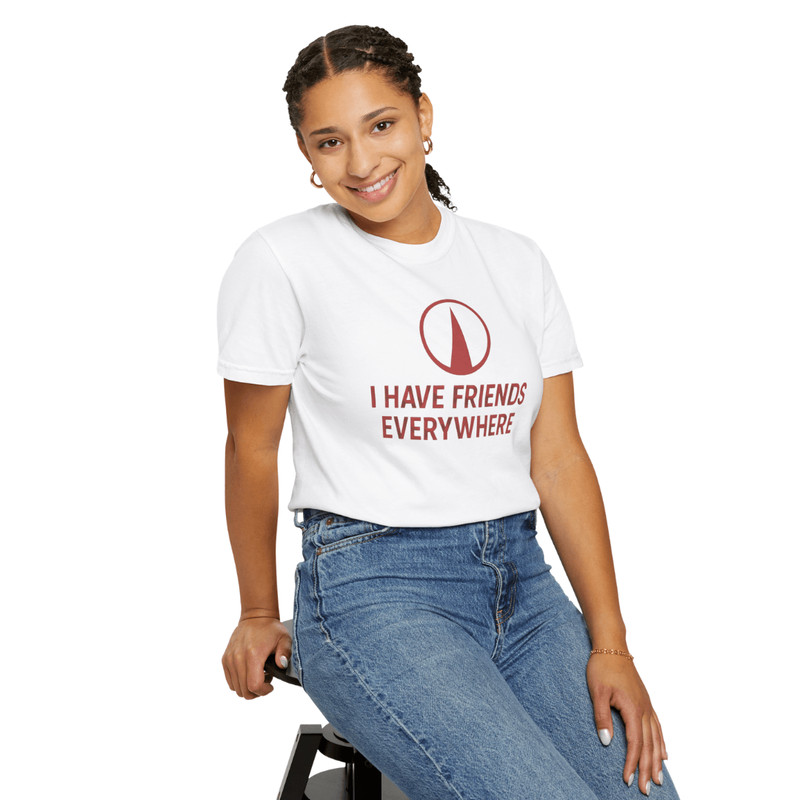 I Have Friends Everywhere Shirt Cool Unisex Graphic Tee Funny Cotton Gift Idea 2