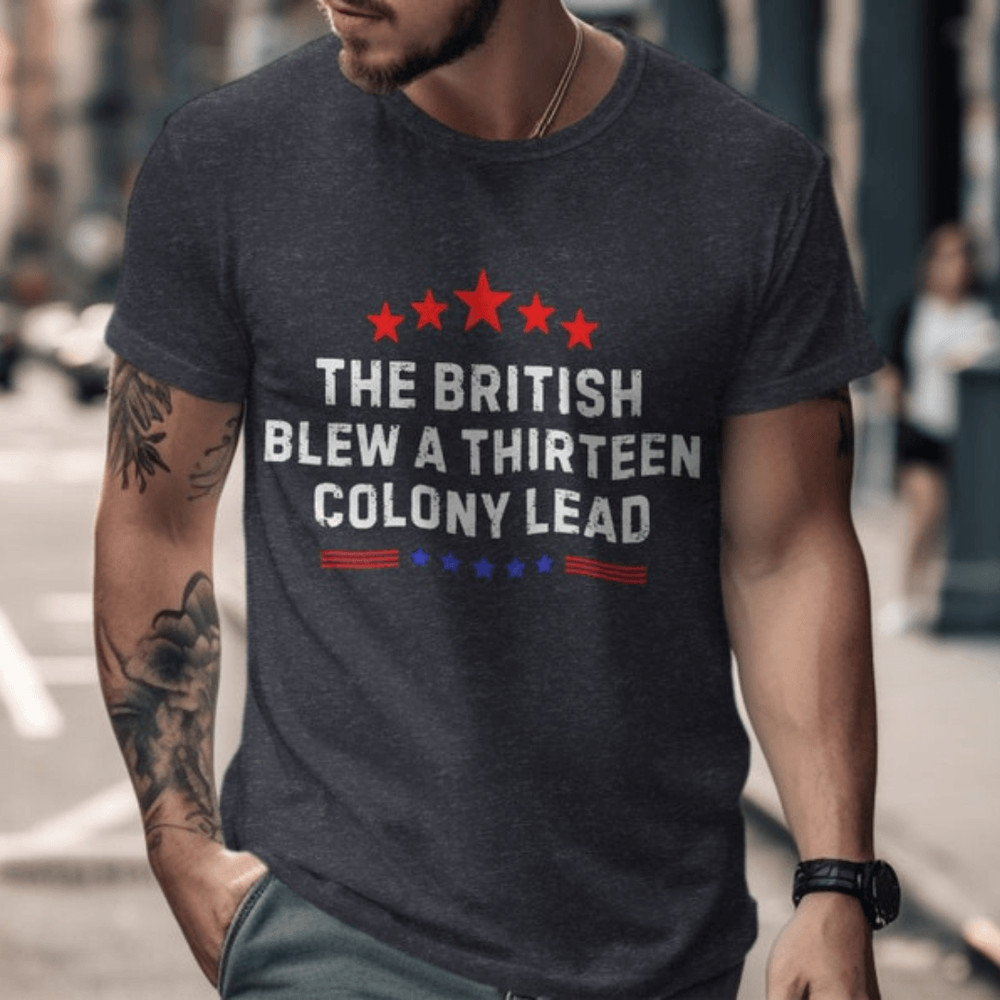 Funny Historical TShirt The British Blew A Thirteen Colony Lead Shirt4th Of July US Flag Tee Patrio 2