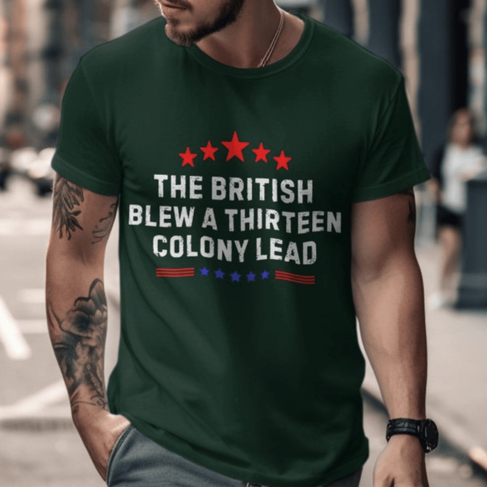 Funny Historical TShirt The British Blew A Thirteen Colony Lead Shirt4th Of July US Flag Tee Patrio 3