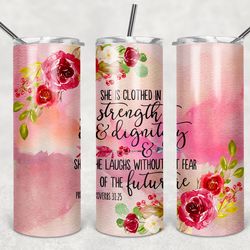 She is clothed in Strength and Dignity 20oz Straight, 20oz Tapered, 30oz Straight Sublimation Tumbler wraps