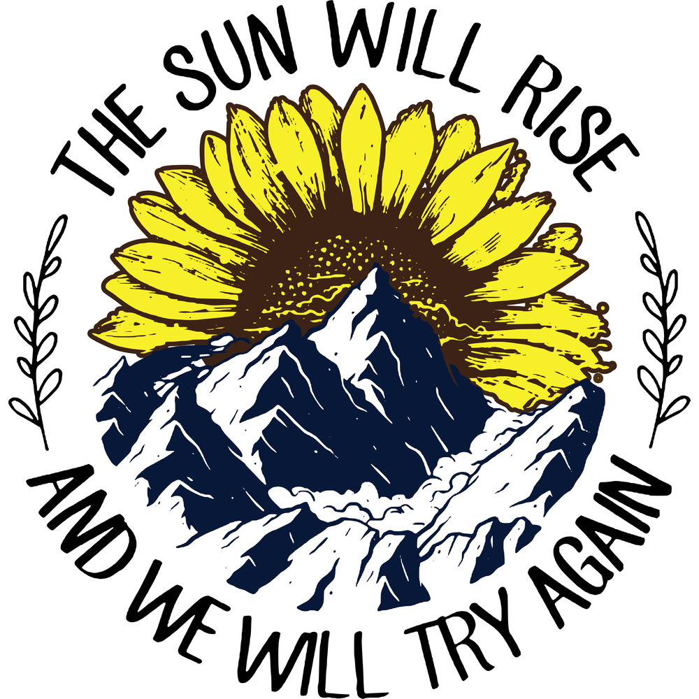 Sunflowers And Mountains The Sun Will Rise And We Will Try Again SVG  PNG Included 0