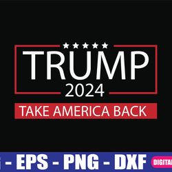 donald trump 2024 take america back election svg, donald trump 2024, take america back svg