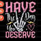 Have The Day You Deserve Png Digital Files Sublimation Dtf 0