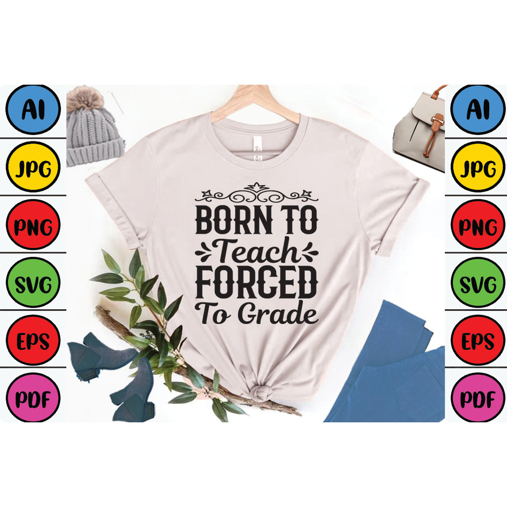 Born To Teach Forced To Grade T Shirt Design 0