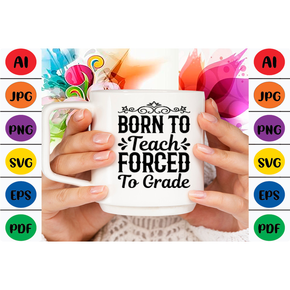 Born To Teach Forced To Grade T Shirt Design 1